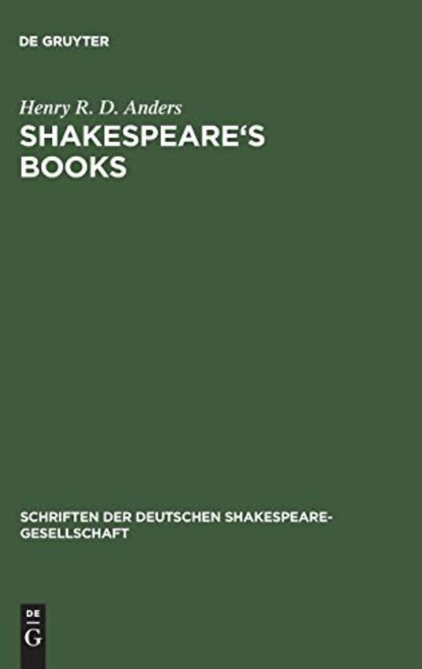 Shakespeare`s books – A dissertation on Shakespeare`s reading and the immediate sources of his works