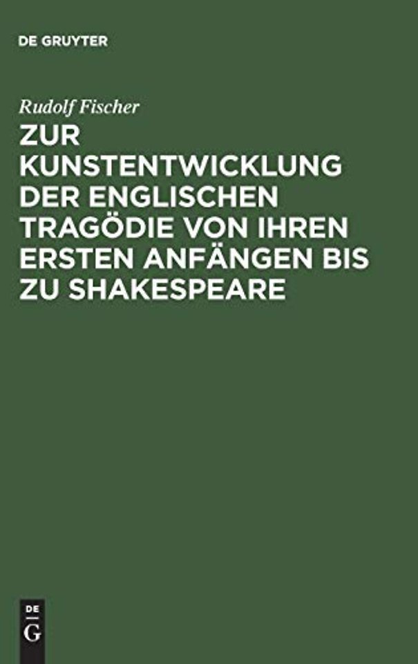 Zur Kunstentwicklung der englischen Tragödie von ihren ersten Anfängen bis zu Shakespeare