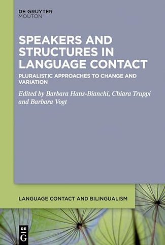 Speakers and Structures in Language Contact – Pluralistic Approaches to Change and Variation