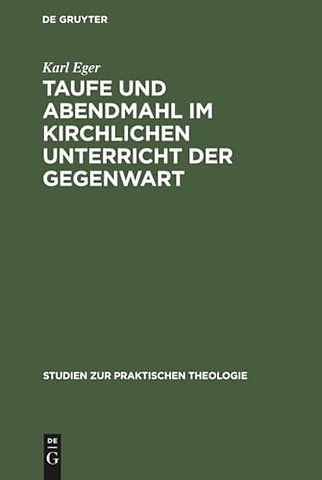 Taufe und Abendmahl im kirchlichen Unterricht der Gegenwart