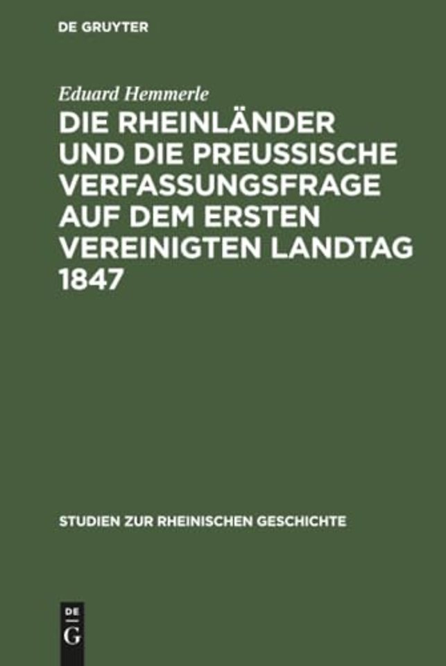 Die Rheinlander Und Die Preussische Verfassungsfrage Auf Dem Ersten Vereinigten Landtag 1847