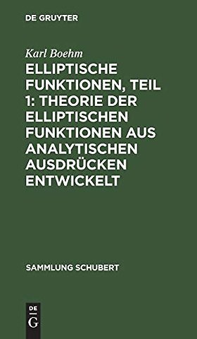 Elliptische Funktionen, Teil 1: Theorie der elliptischen Funktionen aus analytischen Ausdrücken entwickelt
