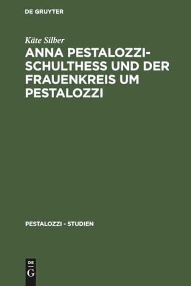 Anna Pestalozzi–Schultheβ und der Frauenkreis um Pestalozzi