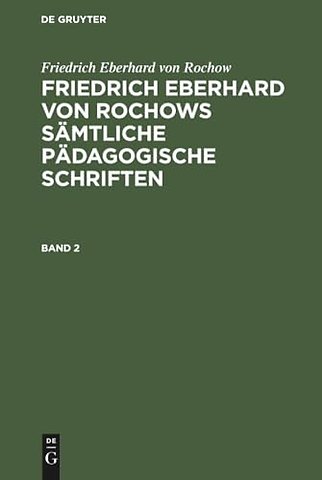 Friedrich Eberhard von Rochow: Friedrich Eberhard von Rochows sämtliche pädagogische Schriften. Band 2