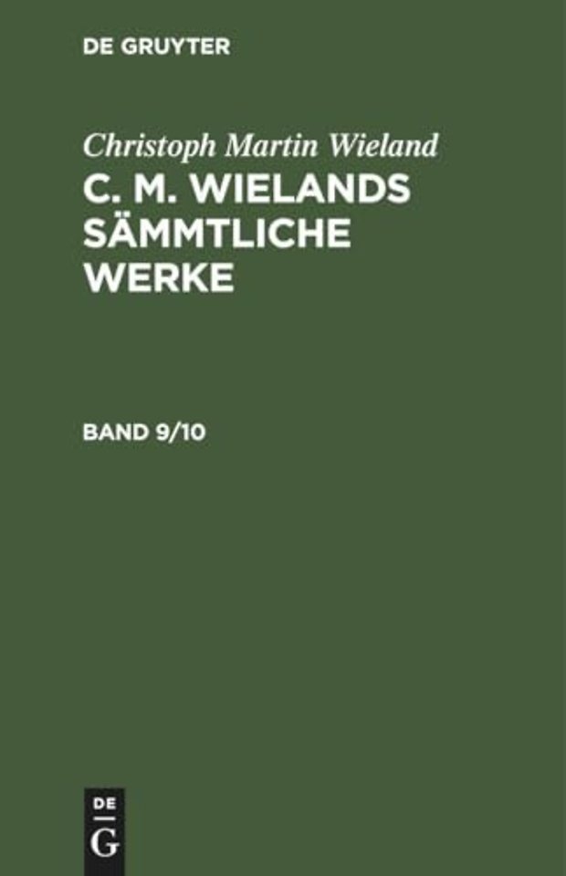 Christoph Martin Wieland: C. M. Wielands Sammtliche Werke. Band 9/10