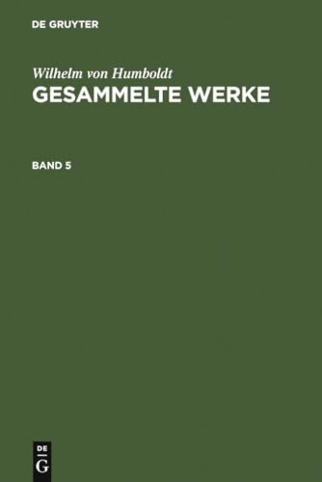 Wilhelm von Humboldt: Gesammelte Werke. Band 5