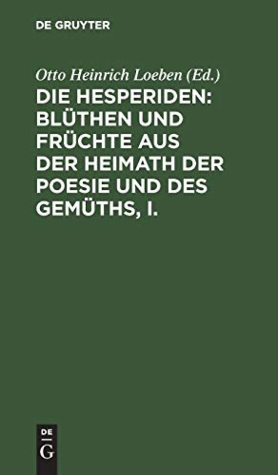 Die Hesperiden: Blüthen und Früchte aus der Heimath der Poesie und des Gemüths, I.