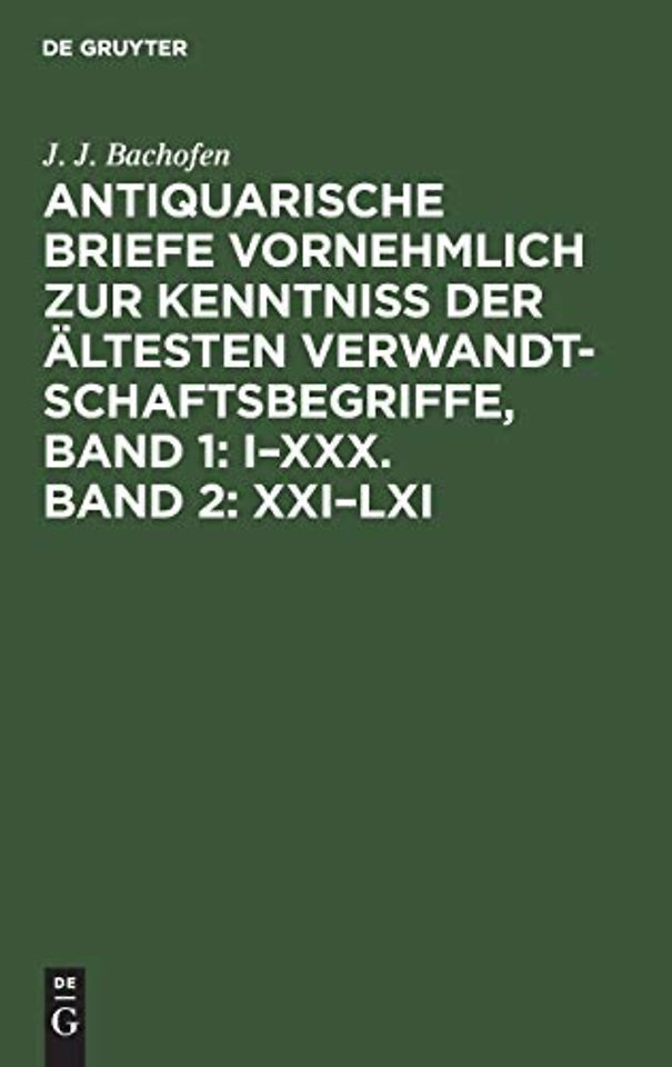 Antiquarische Briefe vornehmlich zur Kenntniss der ältesten Verwandtschaftsbegriffe, Band 1: I–XXX. Band 2: XXI–LXI
