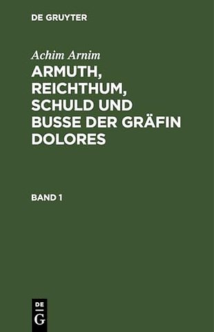 Achim Arnim: Armuth, Reichthum, Schuld und Buβe der Gräfin Dolores. Band 1