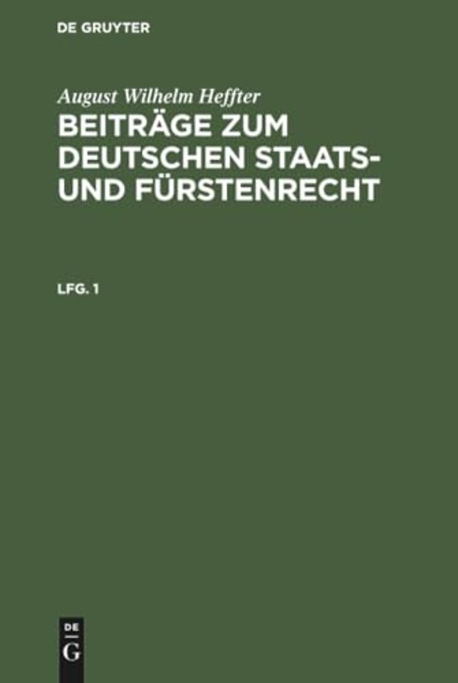 August Wilhelm Heffter: Beitrage Zum Deutschen Staats- Und Furstenrecht. Lfg. 1
