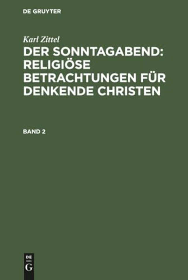 Karl Zittel: Der Sonntagabend: Religiöse Betrachtungen für denkende Christen. Band 2
