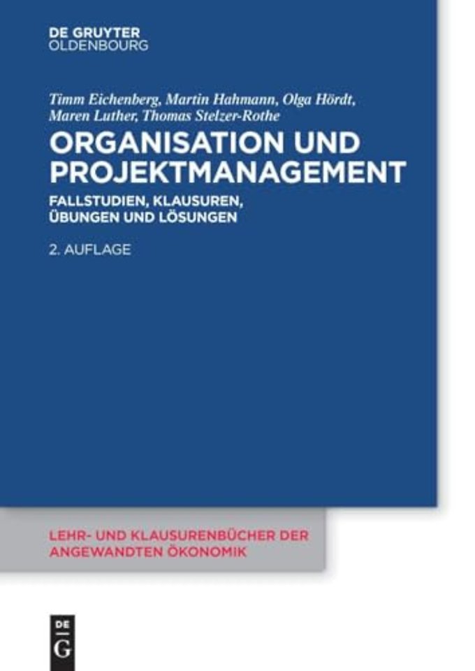 Organisation und Projektmanagement – Fallstudien, Klausuren, Übungen und Lösungen