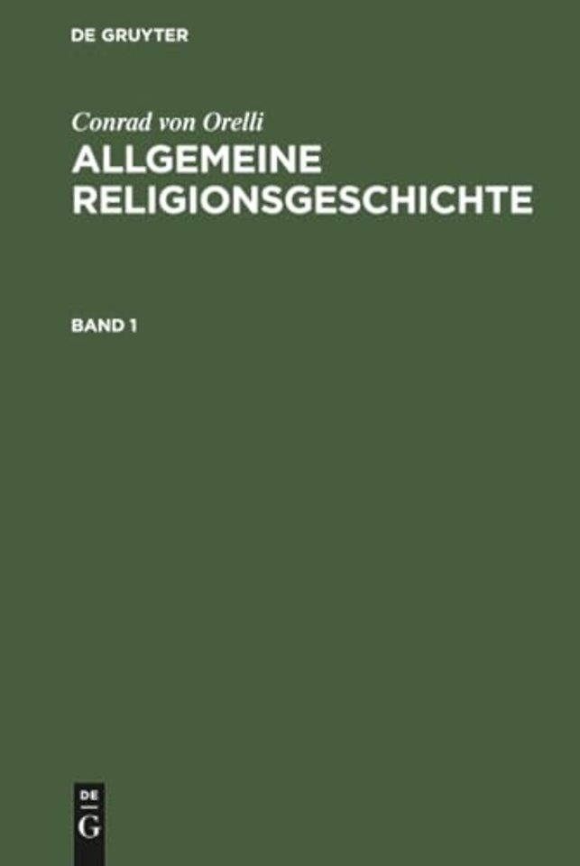 Conrad von Orelli: Allgemeine Religionsgeschichte. Band 1