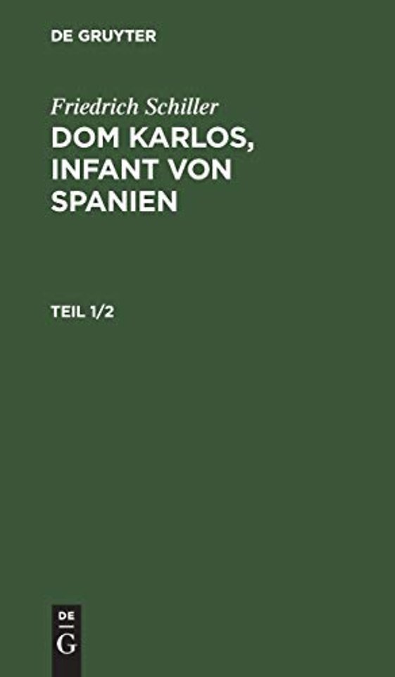 Friedrich Schiller: Dom Karlos, Infant von Spanien. Teil 1/2