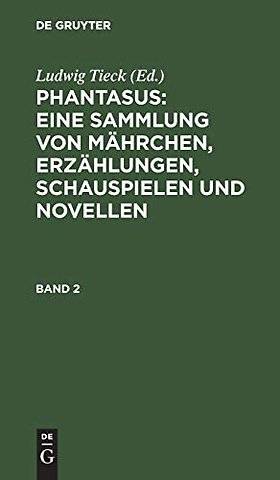Phantasus: Eine Sammlung von Mährchen, Erzählungen, Schauspielen und Novellen