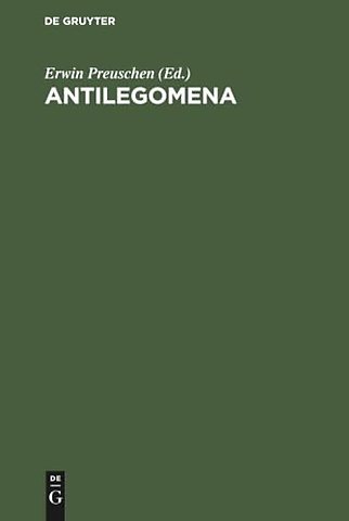Antilegomena – Die Reste der ausserkanonischen Evangelien und urchristlichen Ueberlieferungen