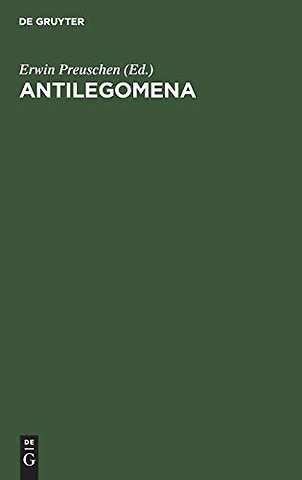 Antilegomena – Die Reste der ausserkanonischen Evangelien und urchristlichen Ueberlieferungen