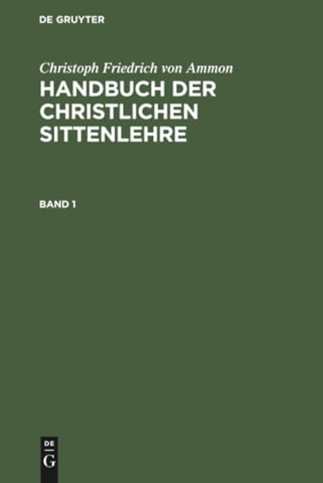 Christoph Friedrich Von Ammon: Handbuch Der Christlichen Sittenlehre. Band 1