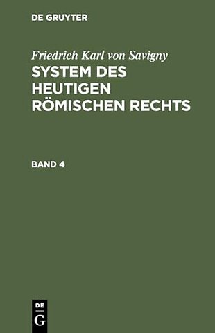 Friedrich Karl von Savigny: System des heutigen römischen Rechts. Band 4