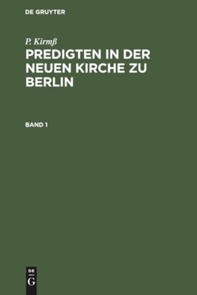 P. Kirmβ: Predigten in der Neuen Kirche zu Berlin. Band 1