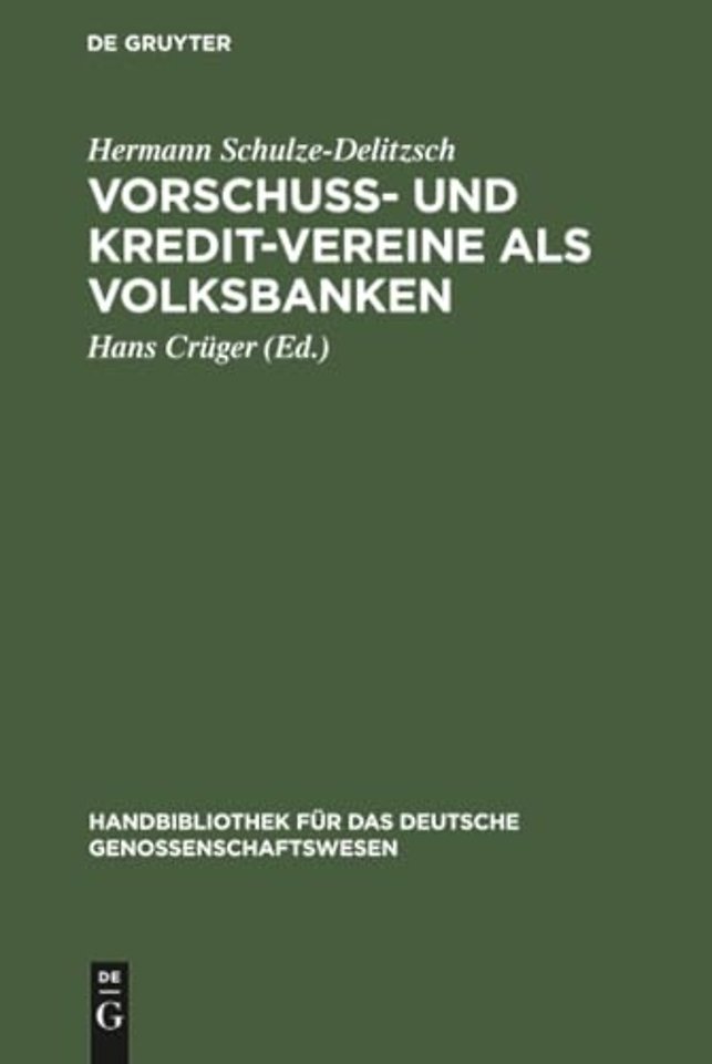 Vorschuss– und Kredit–Vereine als Volksbanken – Praktische Anweisung zu deren Einrichtung und Gründung