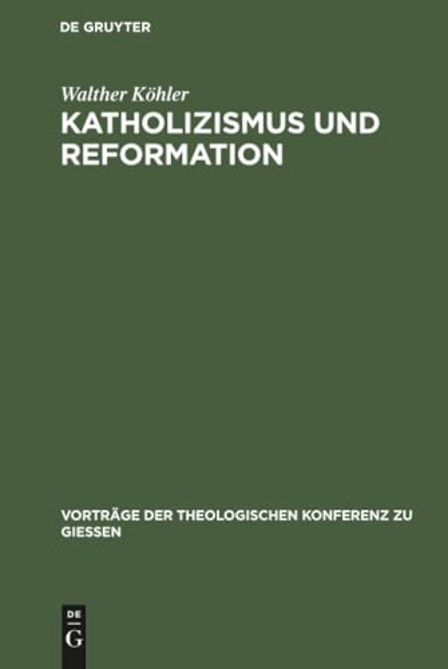 Katholizismus und Reformation – Kritisches Referat über die wissenschaftlichen Leistungen der neueren katholischen Theologie auf dem Gebiete der