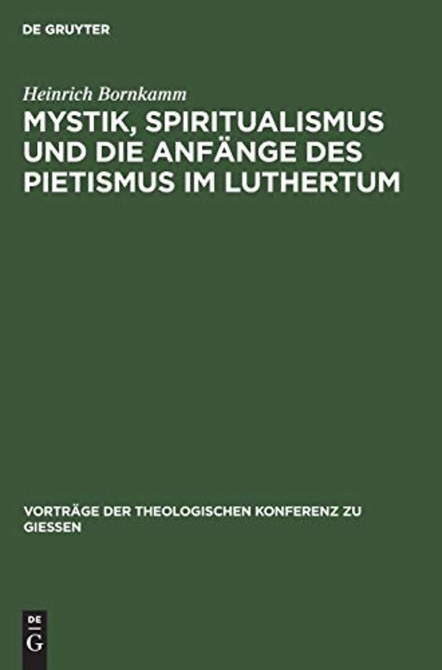 Mystik, Spiritualismus Und Die Anfange Des Pietismus Im Luthertum