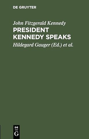 President Kennedy speaks – Eine Auswahl aus seinen Reden mit Einführung und Anmerkungen