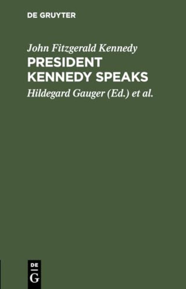 President Kennedy speaks – Eine Auswahl aus seinen Reden mit Einführung und Anmerkungen