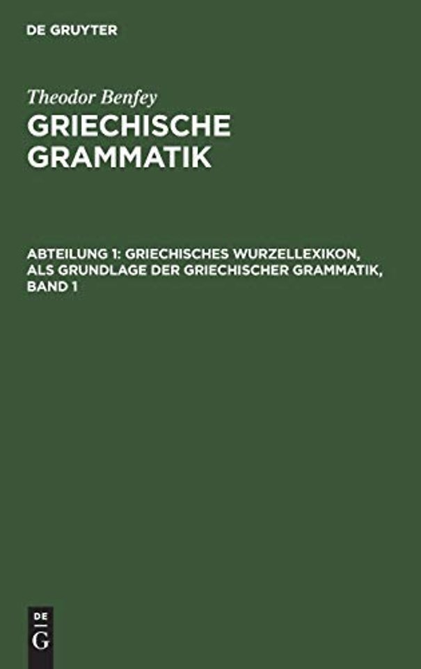Griechisches Wurzellexikon, als Grundlage der griechischer Grammatik, Band 1