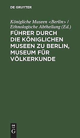 Führer durch die Königlichen Museen zu Berlin, M – Die ethnologischen Abteilungen