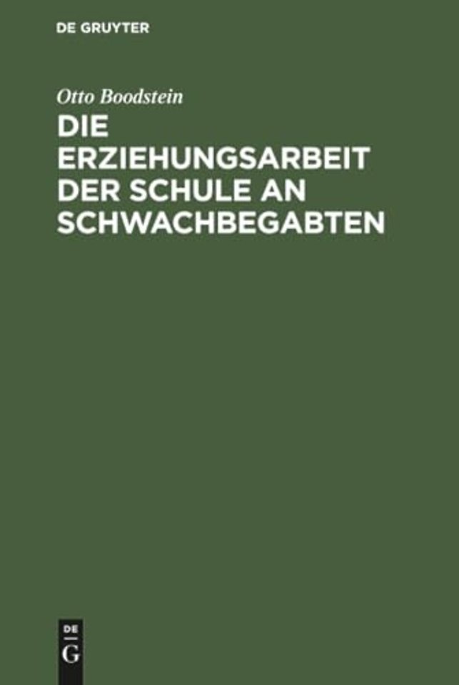 Die Erziehungsarbeit der Schule an Schwachbegabt – Erfahrungen und Ratschläge für Lehrende, Eltern und Behörden
