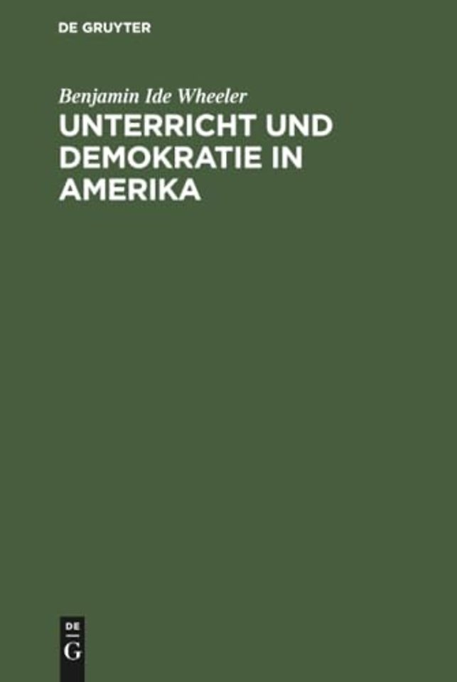 Unterricht und Demokratie in Amerika – Die Quellen der öffentlichen Meinung, das College, die Universitäten, Studentenleben, Schule und Kirche i