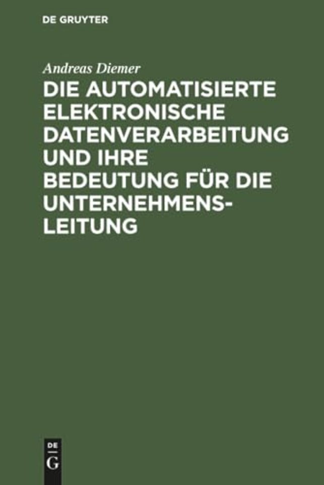 Die Automatisierte Elektronische Datenverarbeitung Und Ihre Bedeutung Fur Die Unternehmensleitung
