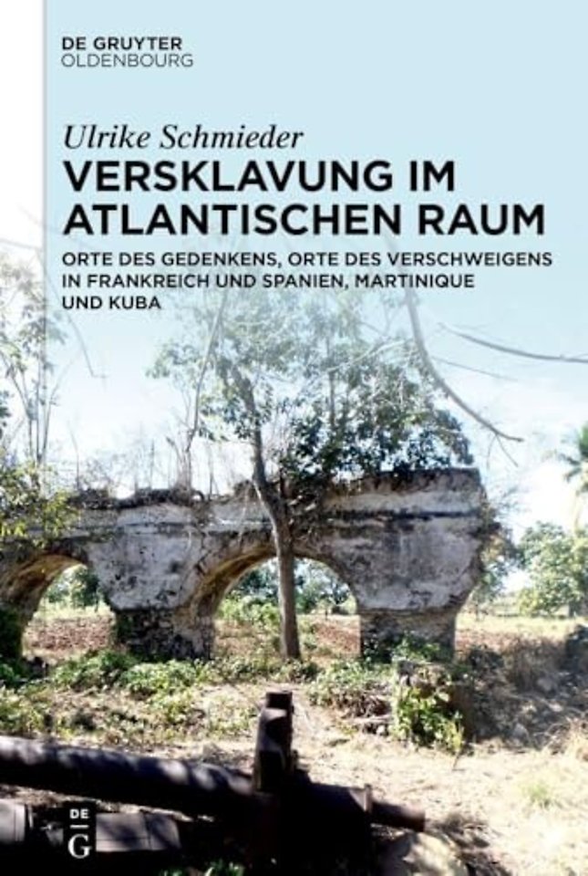 Versklavung im Atlantischen Raum – Orte des Gedenkens, Orte des Verschweigens in Frankreich und Spanien, Martinique und Kuba