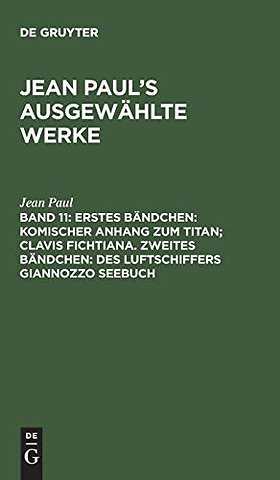 Erstes Bändchen: Komischer Anhang zum Titan; Clavis Fichtiana. Zweites Bändchen: Des Luftschiffers Giannozzo Seebuch