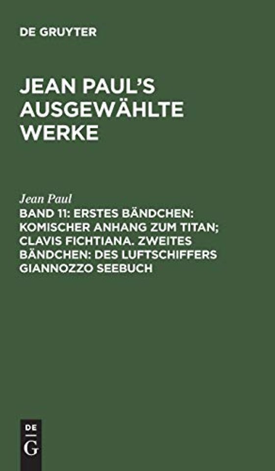 Erstes Bändchen: Komischer Anhang zum Titan; Clavis Fichtiana. Zweites Bändchen: Des Luftschiffers Giannozzo Seebuch