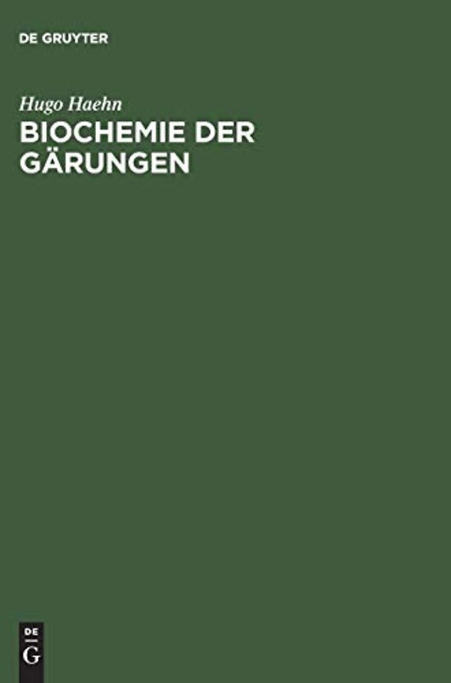 Biochemie der Gärungen – Unter besonderer Berücksichtigung der Hefe. Für Studierende der Naturwissenschaften und des Gärungsgewerbe, Techni