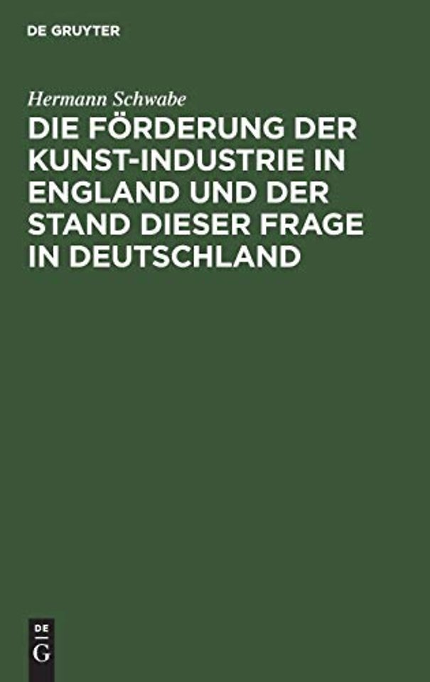 Die Förderung der Kunst–Industrie in England und – Für Staat und Industrie, Gemeinden, Schul– und Vereinswesen