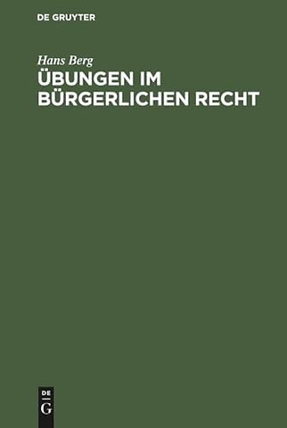 Übungen im Bürgerlichen Recht – Eine Anleitung zur Lösung von Rechtsfällen an Hand von praktischen Beispielen
