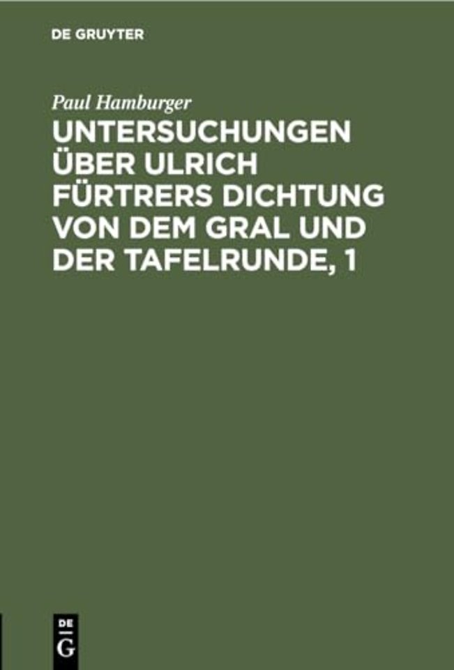 Untersuchungen Uber Ulrich Furtrers Dichtung Von Dem Gral Und Der Tafelrunde, 1