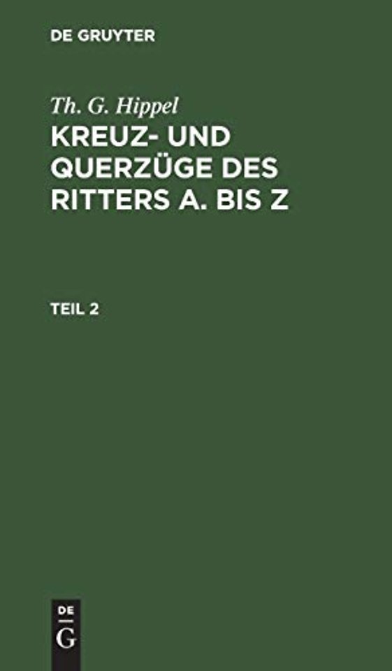 Th. G. Hippel: Kreuz- Und Querzuge Des Ritters a Bis Z. Teil 2