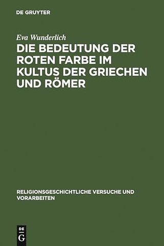 Die Bedeutung der roten Farbe im Kultus der Grie – Erläutert mit Berücksichtigung entsprechender Bräuche bei anderen Völkern