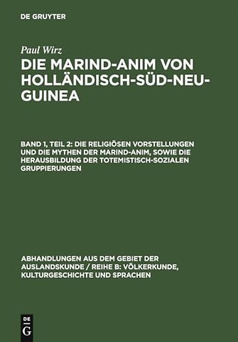 Die religiösen Vorstellungen und die Mythen der Marind–anim, sowie die Herausbildung der totemistisch–sozialen Gruppierungen