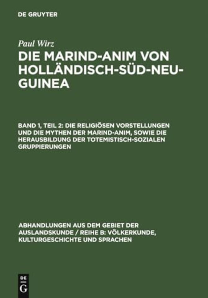 Die religiösen Vorstellungen und die Mythen der Marind–anim, sowie die Herausbildung der totemistisch–sozialen Gruppierungen