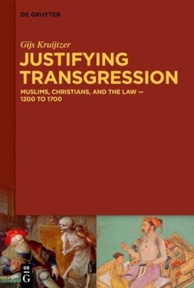 Justifying Transgression – MUSLIMS, CHRISTIANS, AND THE LAW – 1200 to 1700