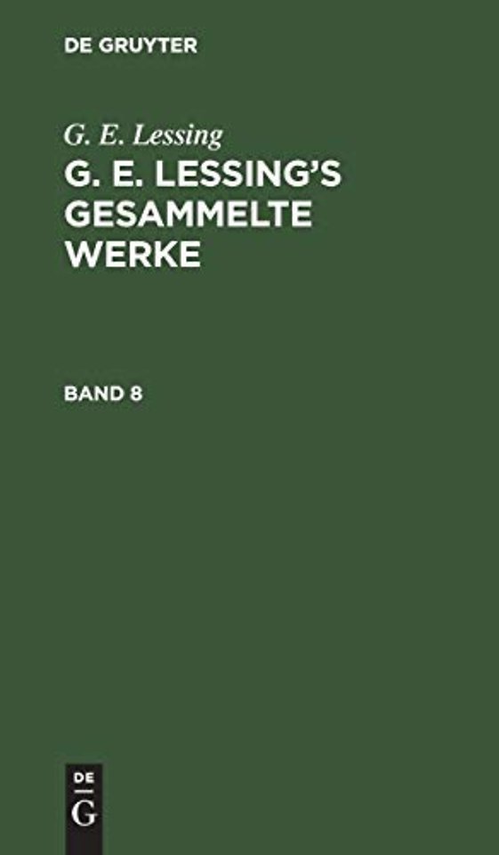 G. E. Lessing: G. E. Lessing's Gesammelte Werke. Band 8
