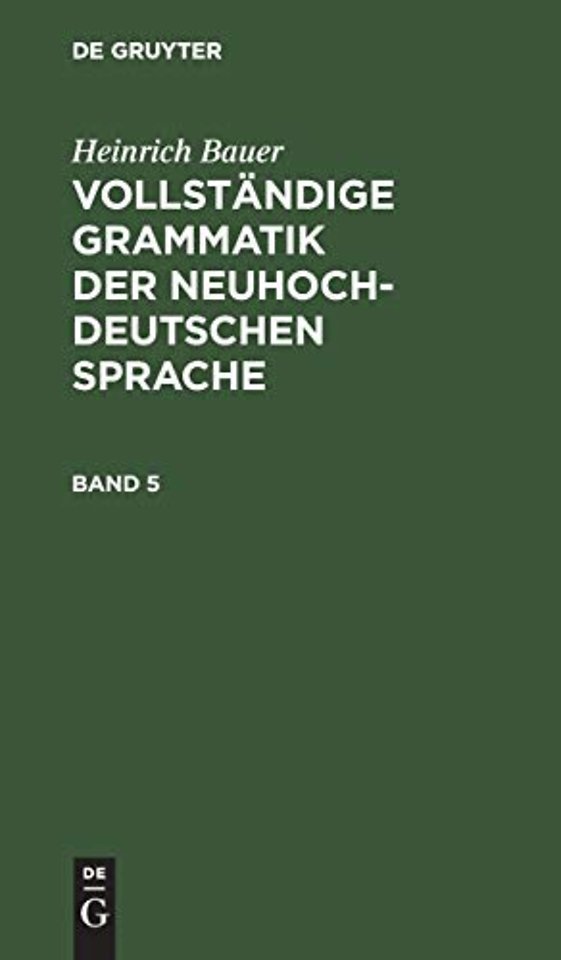 Heinrich Bauer: Vollständige Grammatik der neuhochdeutschen Sprache. Band 5