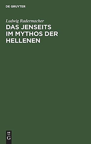 Das Jenseits im Mythos der Hellenen – Untersuchungen über antiken Jenseitsglauben