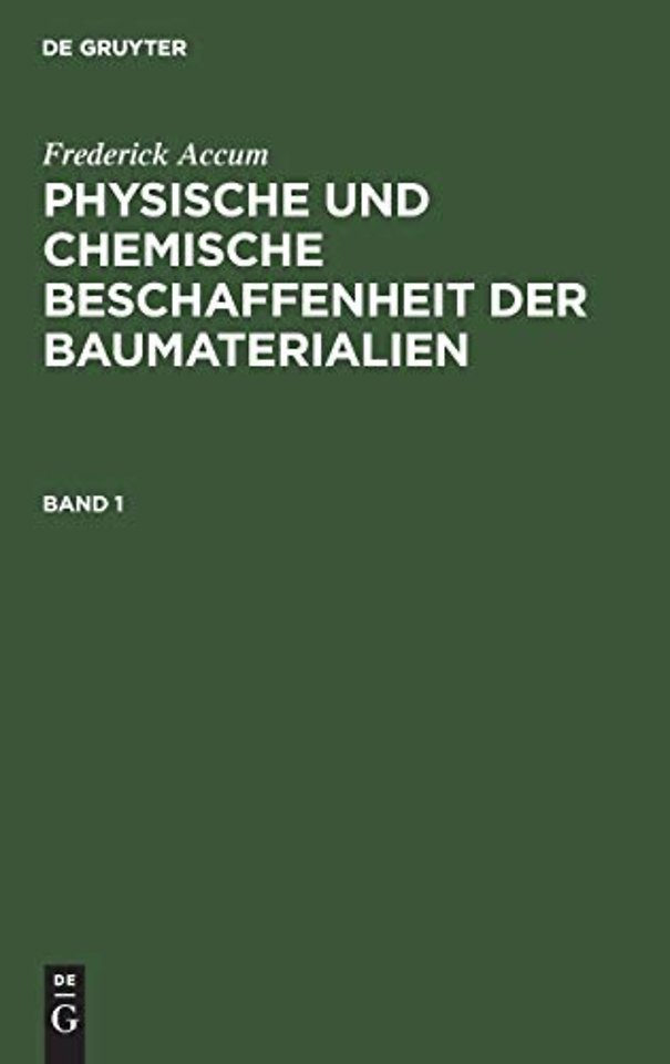 Frederick Accum: Physische Und Chemische Beschaffenheit Der Baumaterialien. Band 1